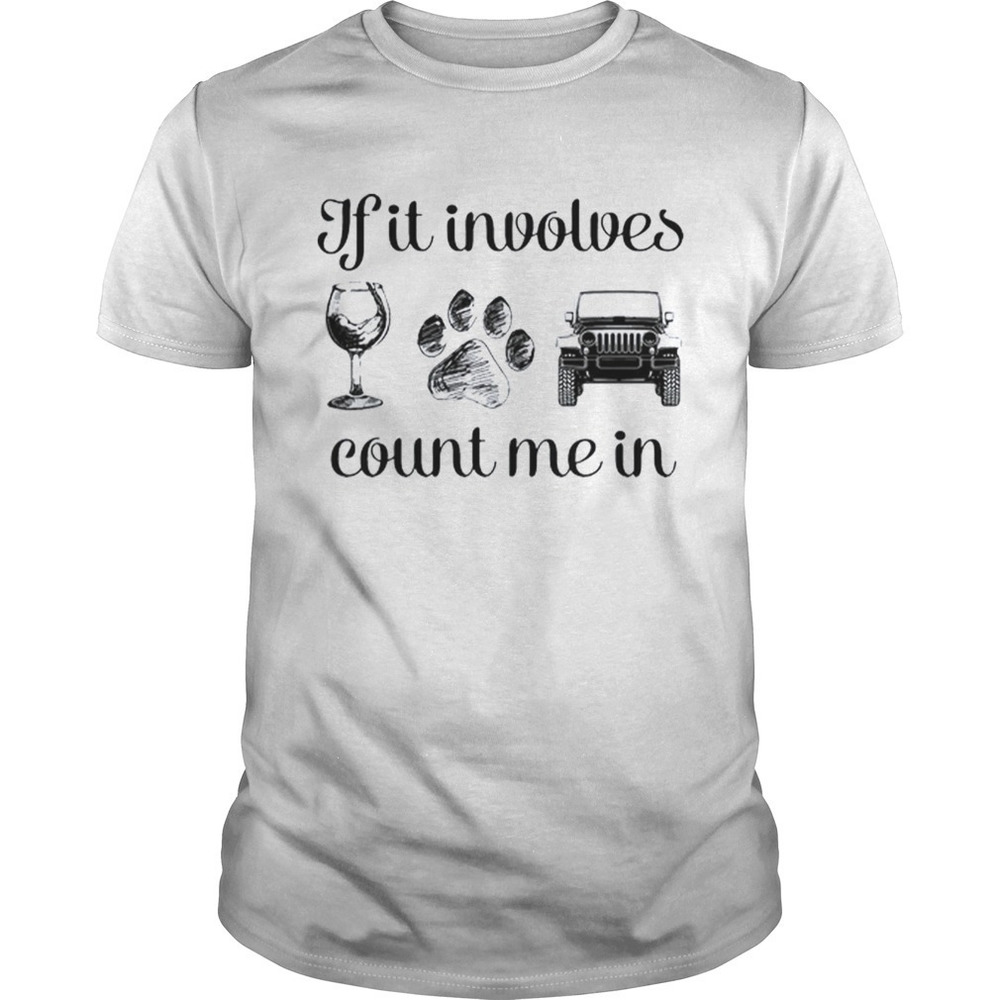 Wine Paw And Jeep If It Involves Count Me In Shirt